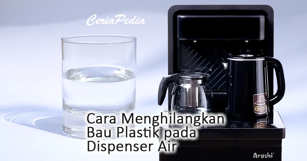 cara menghilangkan bau plastik pada dispenser air